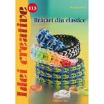 Carti si Birotica - Carti - Hobby si sport - 113. Bratari din elastice - Madaras Kata - Infinity.ro