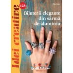 Carti si Birotica - Carti - Hobby si sport - Bijuterii elegante din sarma de aluminiu - Elke Eder - Infinity.ro