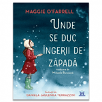Carti si Birotica - Carti - Carti pentru copii - Basme si povesti - Unde se duc ingerii de zapada, Maggie O'Farrell - Infinity.ro