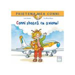 Carti si Birotica - Carti - Carti pentru copii - Basme si povesti - Conni zboara cu avionul, Liane Schneider, Eva Wenzel-Burger - Infinity.ro