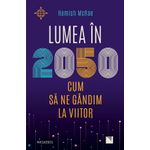 Carti si Birotica - Carti - Dezvoltare personala - Lumea in 2050. Cum sa ne gandim la viitor, Hamish McRae - Infinity.ro