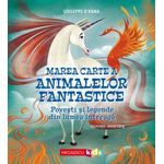 Carti si Birotica - Carti - Hobby si sport - Marea carte a animalelor fantastice. Povesti si mituri din lumea intreaga, Giuseppe D'Anna, Anna Lang - Infinity.ro