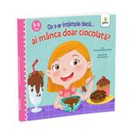 Carti si Birotica - Carti - Carti pentru copii - Basme si povesti - Ce s-ar intampla daca ai manca doar ciocolata? - Infinity.ro