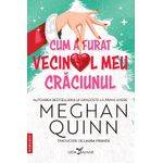 Carti si Birotica - Carti - Fictiune - Cum A Furat Vecinul Meu Craciunul - Meghan Quinn - Infinity.ro