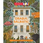 Carti si Birotica - Carti - Carti pentru copii - Basme si povesti - Orasul salbatic. Descopera animalele care traiesc pe langa noi, Ben Hoare - Infinity.ro