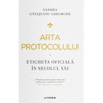 Carti si Birotica - Carti - Dezvoltare personala - Arta protocolului. Eticheta oficiala in secolul XXI, Sandra Gatejeanu - Infinity.ro