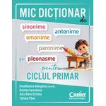 Carti si Birotica - Carti - Manuale si auxiliare scolare - Dictionare - Mic dictionar de sinonime, antonime, omonime, paronime si pleonasme pentru ciclul primar - Infinity.ro