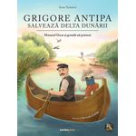 Carti si Birotica - Carti - Carti pentru copii - Basme si povesti - Grigore Antipa salveaza Delta Dunarii - Infinity.ro