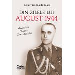 Carti si Birotica - Carti - Istorie - Din zilele lui August 1944: amintiri, fapte, consideratii - Infinity.ro