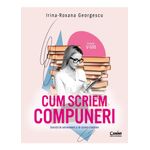 Carti si Birotica - Carti - Carti pentru copii - Basme si povesti - Cum scriem compuneri. Exercitii de antrenament si de scriere creatoare, Irina-Roxana Georgescu - Infinity.ro
