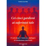 Carti si Birotica - Carti - Dezvoltare personala - Cei cinci gardieni ai suferintei tale - Infinity.ro