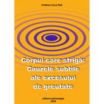 Carti si Birotica - Carti - Dezvoltare personala - Corpul care striga: Cauzele subtile ale excesului de greutate - Infinity.ro
