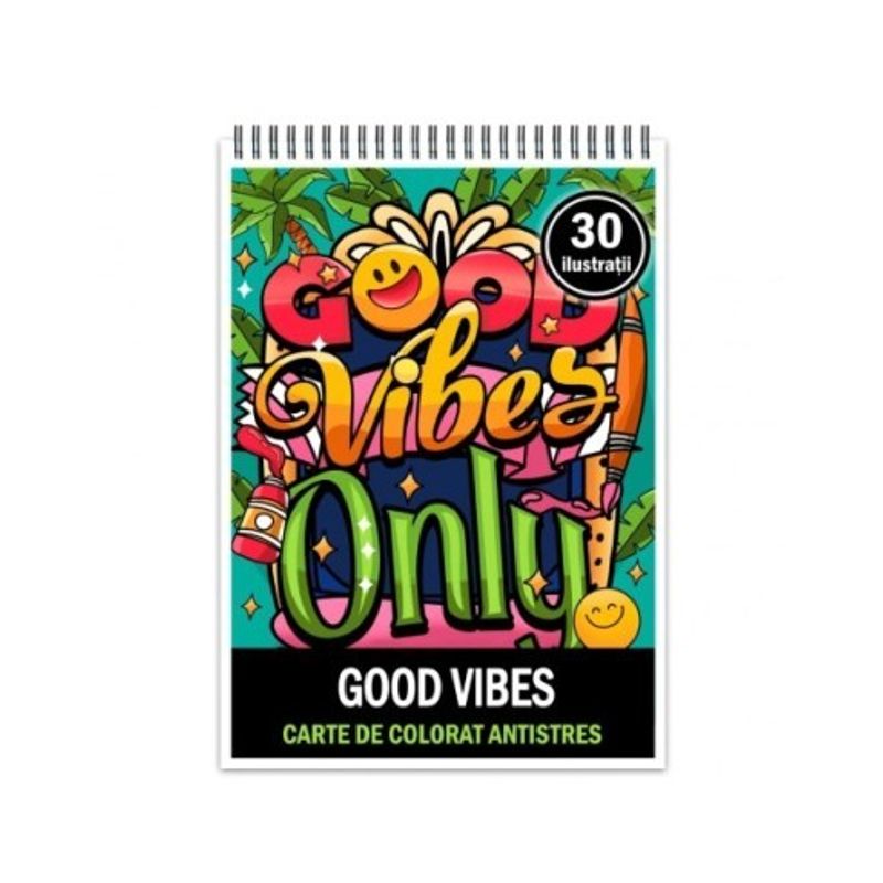 Carti si Birotica - Carti - Carti pentru copii - Carti de colorat - Carte de colorat antistres , 30 de ilustratii Good vibes, 66 pagini, A5 - Infinity.ro