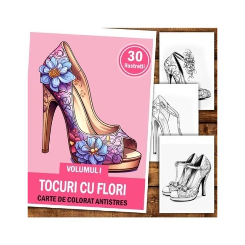 Carti si Birotica - Carti - Carti pentru copii - Carti de colorat - Carte de colorat antistres , 30 de ilustratii Tocuri cu Flori - Volumul I, 66 pagini, A5 - Infinity.ro