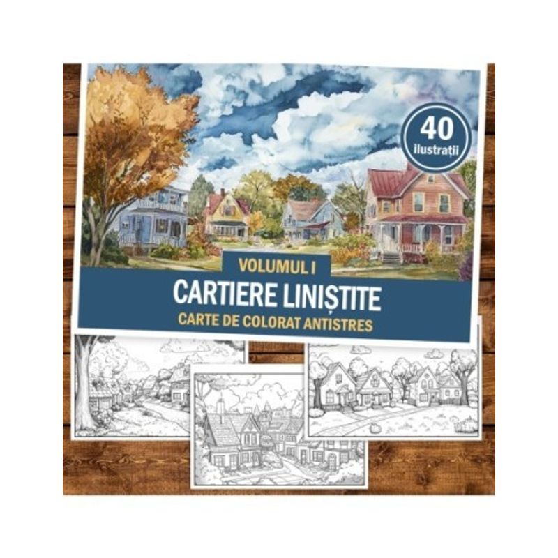 Carti si Birotica - Carti - Carti pentru copii - Carti de colorat - Carte de colorat antistres , 40 de ilustratii Cartiere linistite - Volumul I, 86 pagini, A5 - Infinity.ro