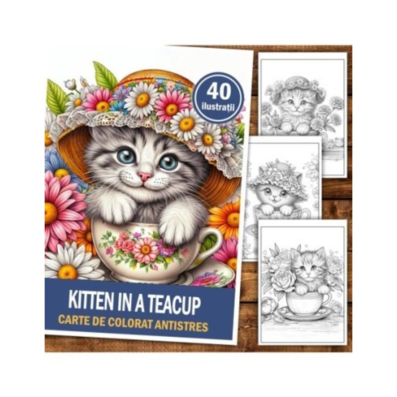 Carti si Birotica - Carti - Carti pentru copii - Carti de colorat - Carte de colorat antistres , 40 de ilustratii Kitten in a Teacup, 86 pagini, A5 - Infinity.ro