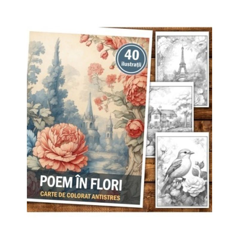 Carti si Birotica - Carti - Carti pentru copii - Carti de colorat - Carte de colorat antistres , 40 de ilustratii Poem in Flori, 86 pagini, A5 - Infinity.ro