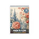 Carti si Birotica - Carti - Carti pentru copii - Carti de colorat - Carte de colorat antistres , 40 de ilustratii Poem in Flori, 86 pagini, A5 - Infinity.ro