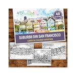 Carti si Birotica - Carti - Carti pentru copii - Carti de colorat - Carte de colorat antistres , 40 de ilustratii Suburbii din San Francisco, 86 pagini, A5 - Infinity.ro