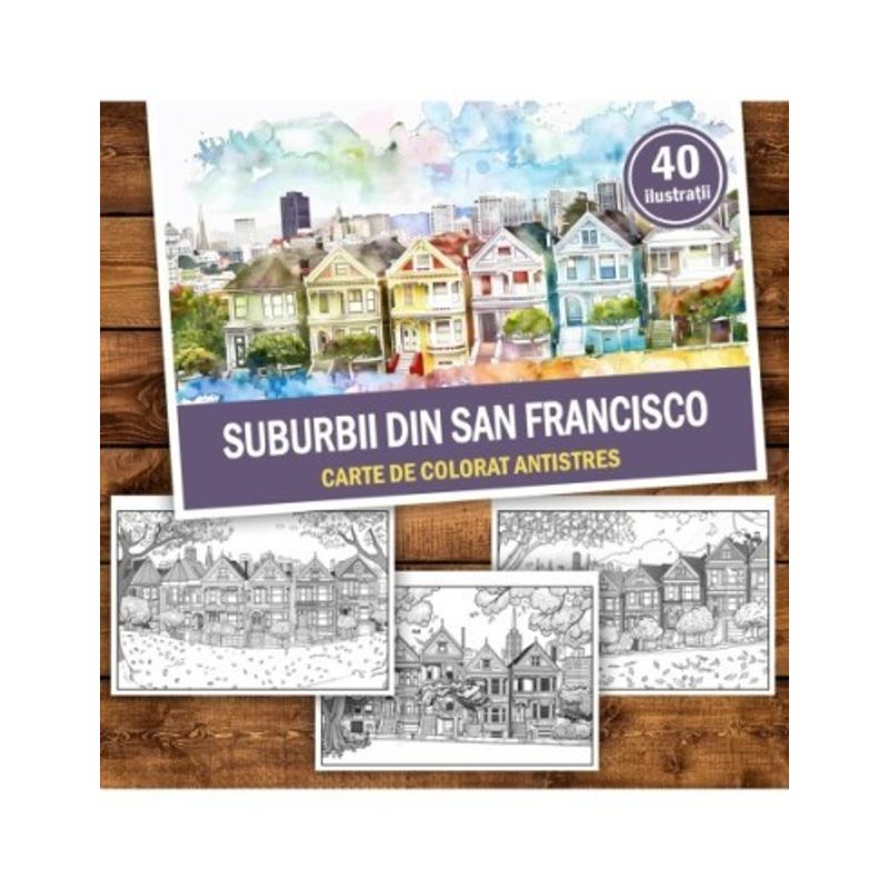 Carti si Birotica - Carti - Carti pentru copii - Carti de colorat - Carte de colorat antistres , 40 de ilustratii Suburbii din San Francisco, 86 pagini, A5 - Infinity.ro