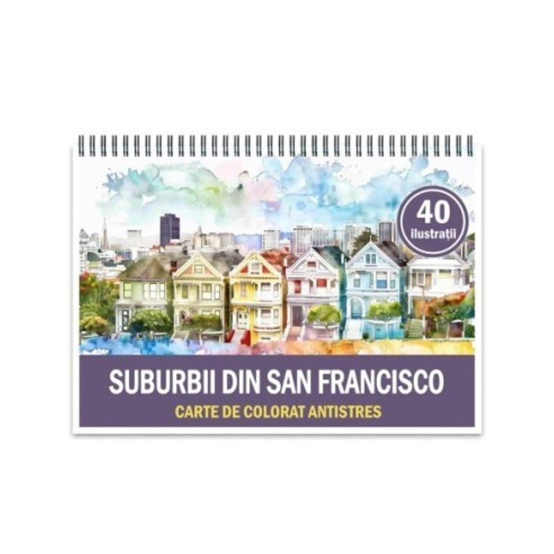 Carti si Birotica - Carti - Carti pentru copii - Carti de colorat - Carte de colorat antistres , 40 de ilustratii Suburbii din San Francisco, 86 pagini, A5 - Infinity.ro