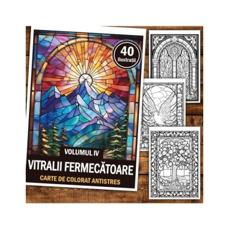 Carti si Birotica - Carti - Carti pentru copii - Carti de colorat - Carte de colorat antistres , 40 de ilustratii Vitralii Fermecatoare - Volumul IV, 86 pagini, A5 - Infinity.ro
