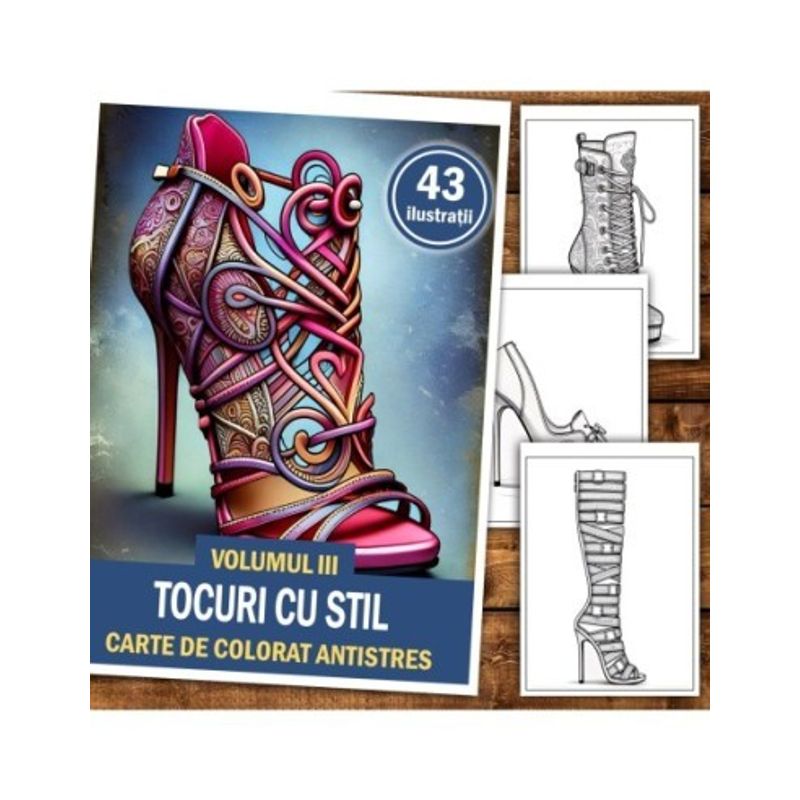 Carti si Birotica - Carti - Carti pentru copii - Carti de colorat - Carte de colorat antistres , 43 de ilustratii Tocuri cu Stil - Volumul III, 92 pagini, A5 - Infinity.ro