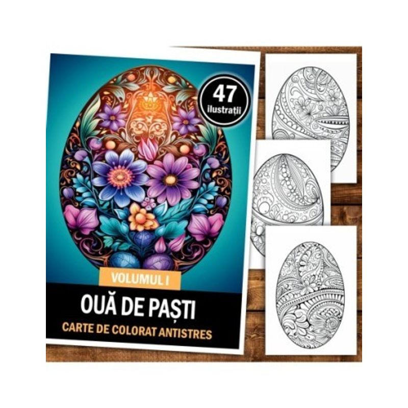 Carti si Birotica - Carti - Carti pentru copii - Carti de colorat - Carte de colorat antistres , 47 de ilustratii Oua de Pasti - Volumul I, 100 pagini, A5 - Infinity.ro