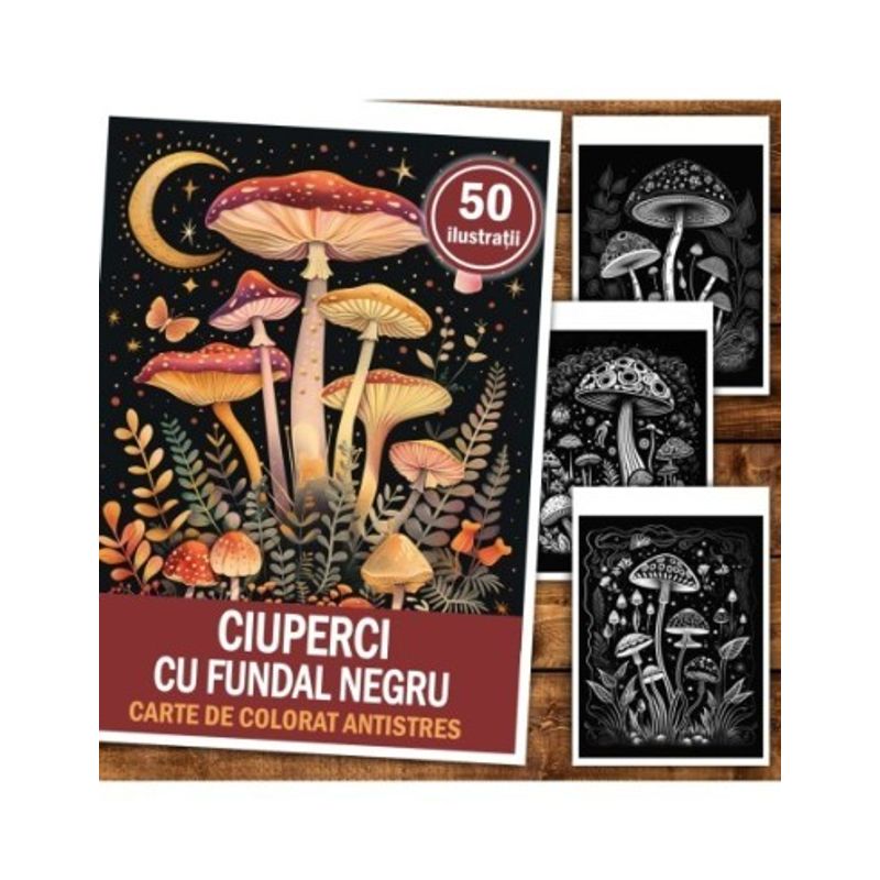 Carti si Birotica - Carti - Carti pentru copii - Carti de colorat - Carte de colorat antistres , 50 de ilustratii Ciuperci cu fundal negru, 106 pagini, A5 - Infinity.ro