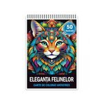 Carti si Birotica - Carti - Carti pentru copii - Carti de colorat - Carte de colorat antistres , 50 de ilustratii Eleganta Felinelor, 106 pagini, A5 - Infinity.ro