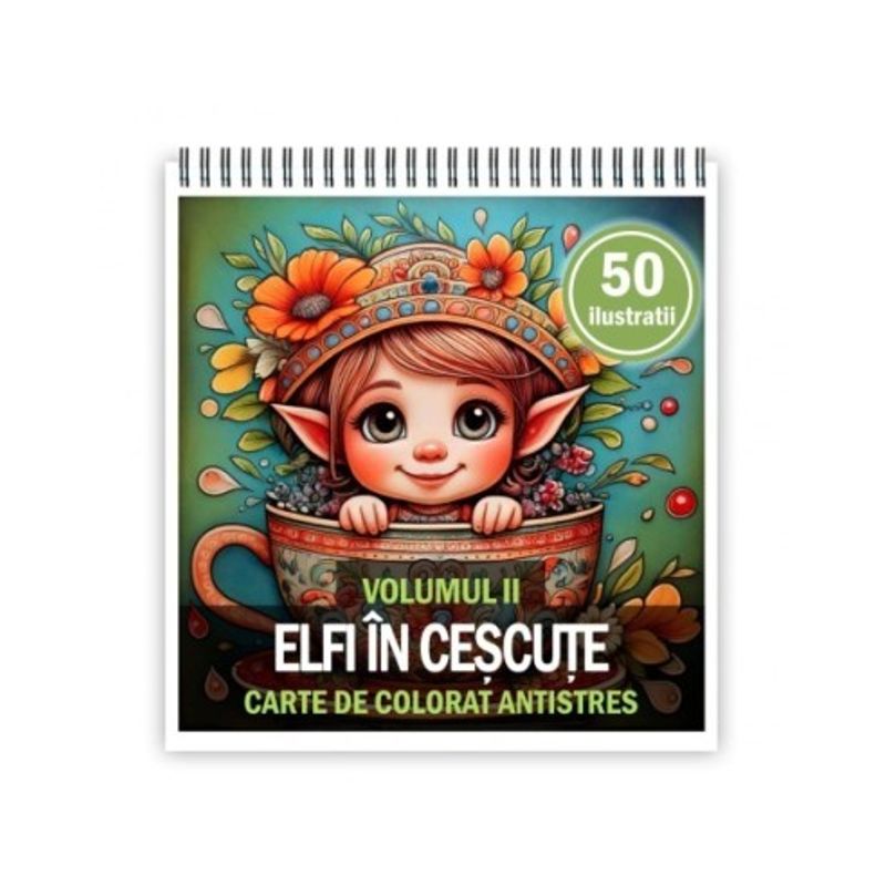 Carti si Birotica - Carti - Carti pentru copii - Carti de colorat - Carte de colorat antistres , 50 de ilustratii Elfi in Cescute - Volumul II, 106 pagini, A5 - Infinity.ro
