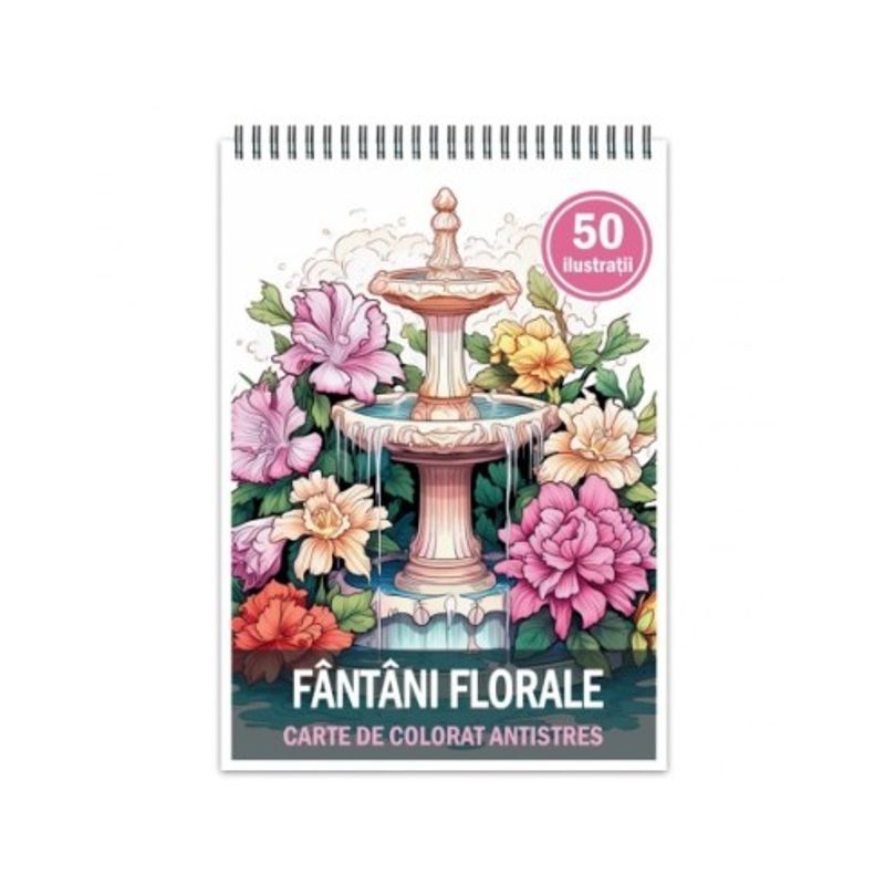 Carti si Birotica - Carti - Carti pentru copii - Carti de colorat - Carte de colorat antistres , 50 de ilustratii Fantani Florale, 106 pagini, A5 - Infinity.ro
