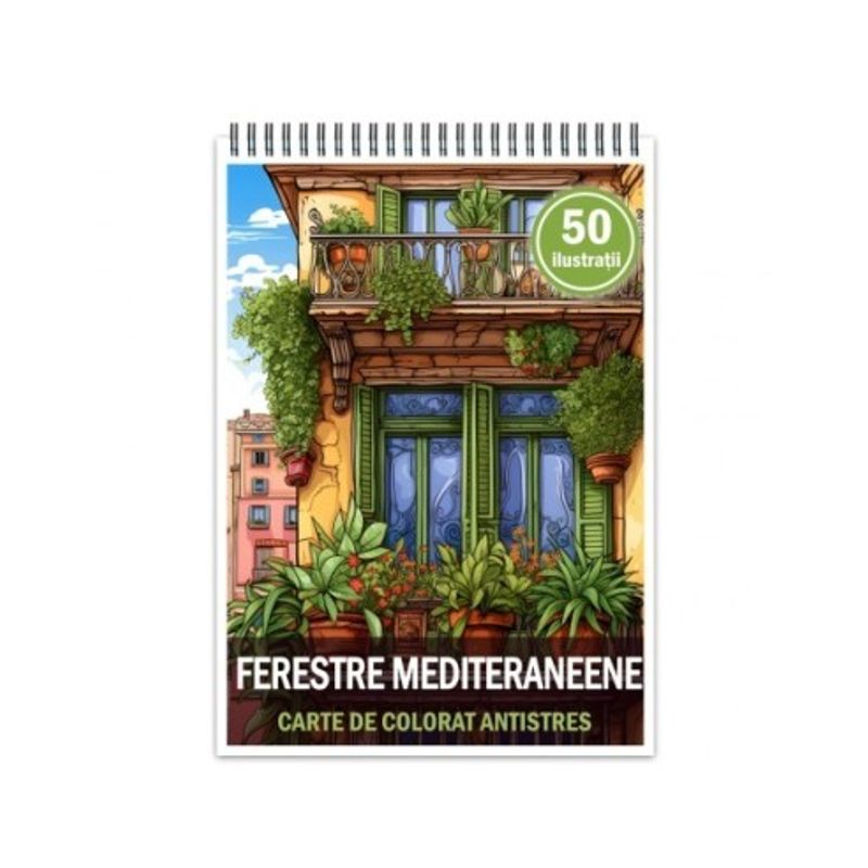 Carti si Birotica - Carti - Carti pentru copii - Carti de colorat - Carte de colorat antistres , 50 de ilustratii Ferestre mediteraneene, 106 pagini, A5 - Infinity.ro