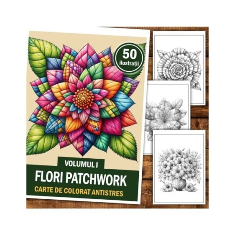 Carti si Birotica - Carti - Carti pentru copii - Carti de colorat - Carte de colorat antistres , 50 de ilustratii Flori Patchwork - Volumul I, 106 pagini, A5 - Infinity.ro