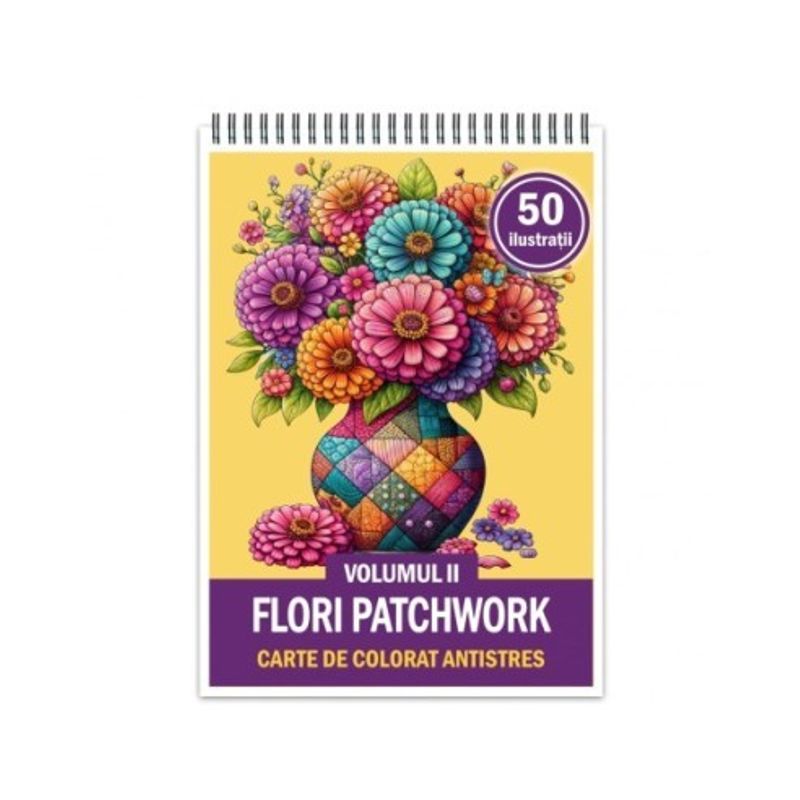 Carti si Birotica - Carti - Carti pentru copii - Carti de colorat - Carte de colorat antistres , 50 de ilustratii Flori Patchwork - Volumul II, 106 pagini, A5 - Infinity.ro