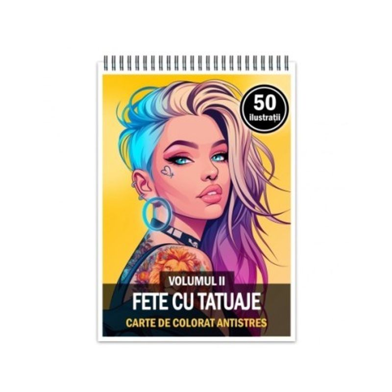 Carti si Birotica - Carti - Carti pentru copii - Carti de colorat - Carte de colorat antistres , 50 de ilustratii Fete cu tatuaje - Volumul II, 106 pagini, A5 - Infinity.ro