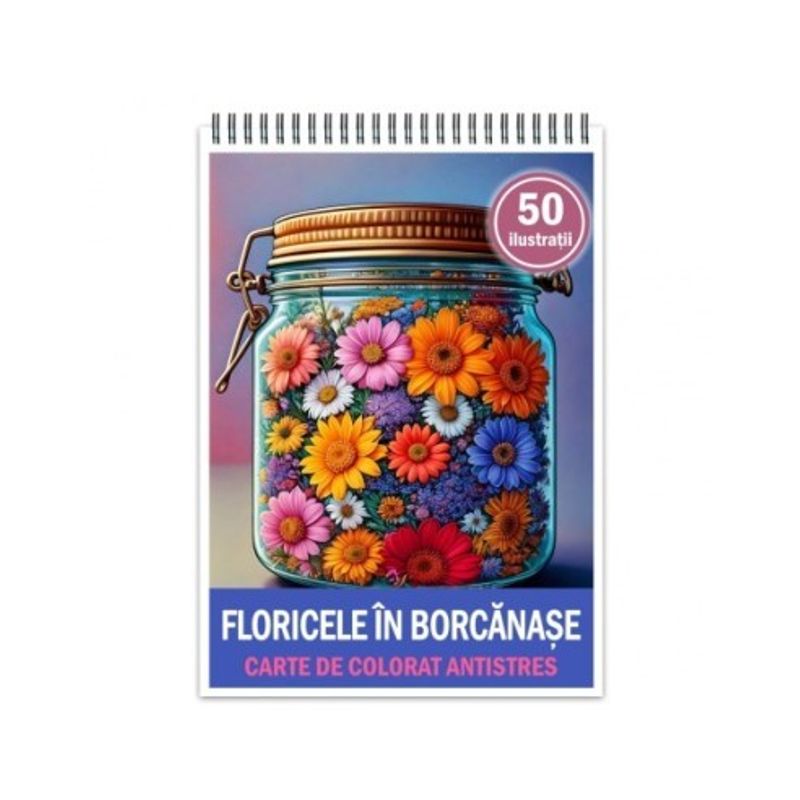 Carti si Birotica - Carti - Carti pentru copii - Carti de colorat - Carte de colorat antistres , 50 de ilustratii Floricele in Borcanase, 106 pagini, A5 - Infinity.ro