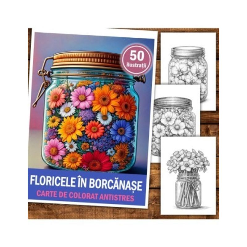 Carti si Birotica - Carti - Carti pentru copii - Carti de colorat - Carte de colorat antistres , 50 de ilustratii Floricele in Borcanase, 106 pagini, A5 - Infinity.ro