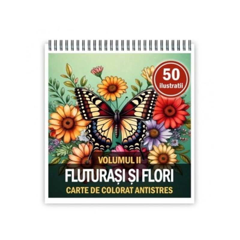 Carti si Birotica - Carti - Carti pentru copii - Carti de colorat - Carte de colorat antistres , 50 de ilustratii Fluturasi si Flori - Volumul II, 106 pagini, A5 - Infinity.ro