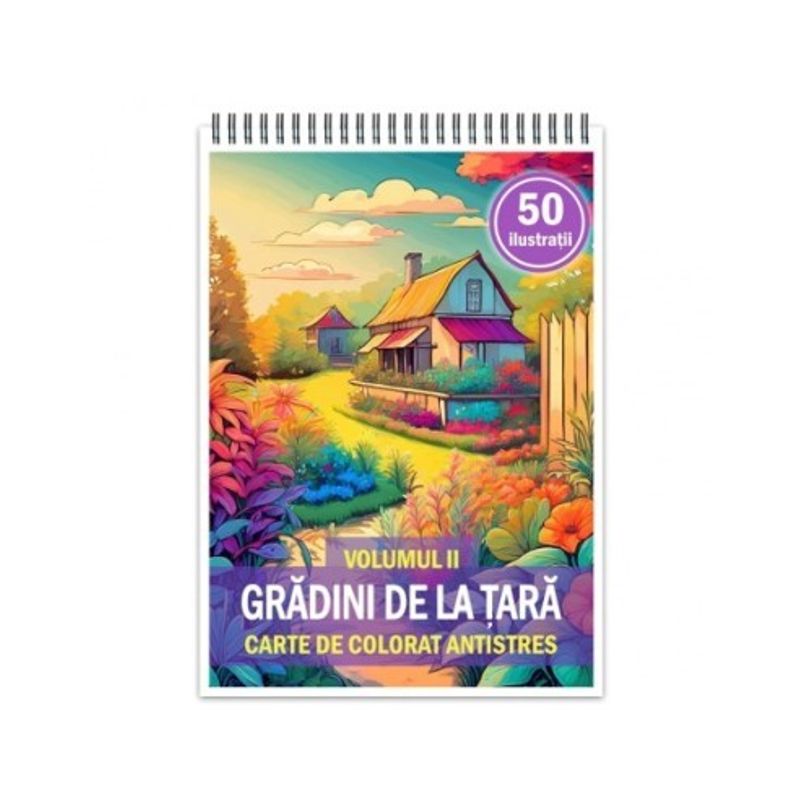 Carti si Birotica - Carti - Carti pentru copii - Carti de colorat - Carte de colorat antistres , 50 de ilustratii Gradini de la tara - Volumul II, 106 pagini, A5 - Infinity.ro