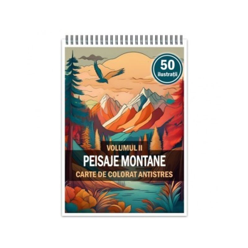 Carti si Birotica - Carti - Carti pentru copii - Carti de colorat - Carte de colorat antistres , 50 de ilustratii Peisaje Montane - Volumul II, 106 pagini, A5 - Infinity.ro