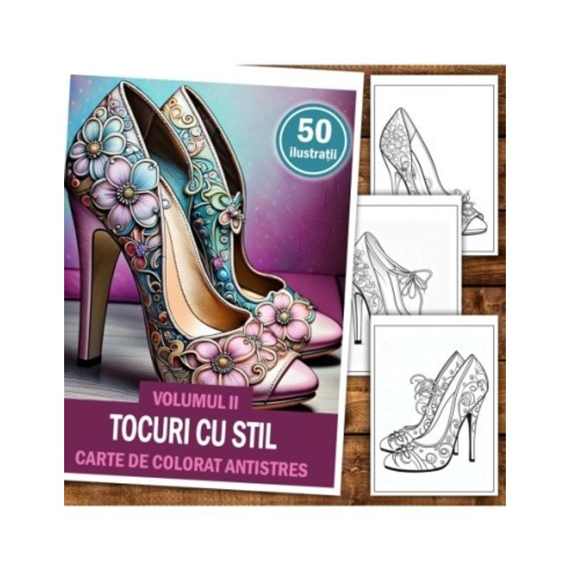 Carti si Birotica - Carti - Carti pentru copii - Carti de colorat - Carte de colorat antistres , 50 de ilustratii Tocuri cu Stil - Volumul II, 106 pagini, A5 - Infinity.ro