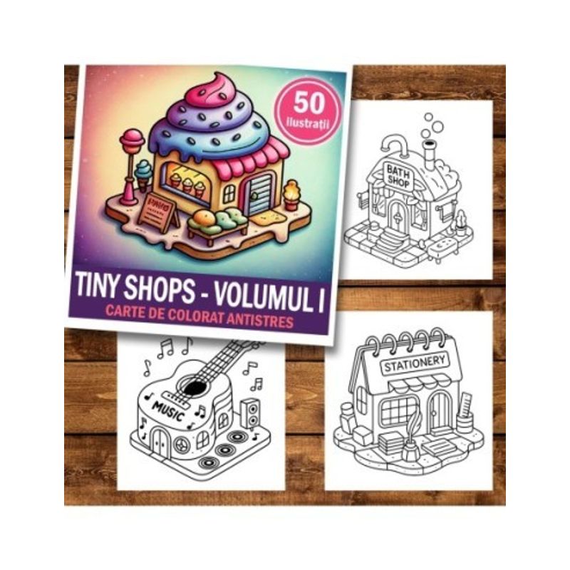 Carti si Birotica - Carti - Carti pentru copii - Carti de colorat - Carte de colorat antistres , 50 de ilustratii Tiny Shops - Volumul I, 106 pagini, A5 - Infinity.ro