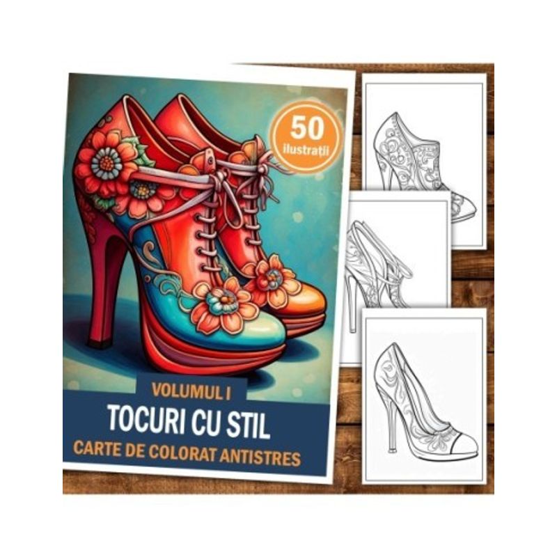 Carti si Birotica - Carti - Carti pentru copii - Carti de colorat - Carte de colorat antistres , 50 de ilustratii Tocuri cu Stil - Volumul I, 106 pagini, A5 - Infinity.ro