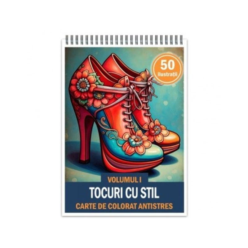 Carti si Birotica - Carti - Carti pentru copii - Carti de colorat - Carte de colorat antistres , 50 de ilustratii Tocuri cu Stil - Volumul I, 106 pagini, A5 - Infinity.ro