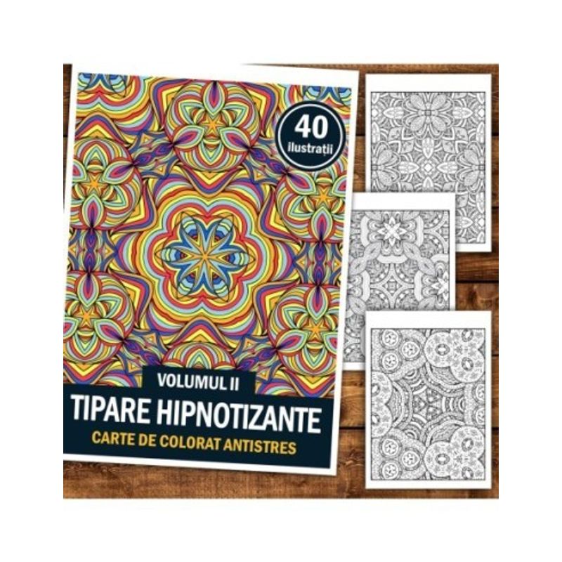 Carti si Birotica - Carti - Carti pentru copii - Carti de colorat - Carte de colorat antistres, 40 de ilustratii Tipare Hipnotizante - Volumul II, A5 - Infinity.ro