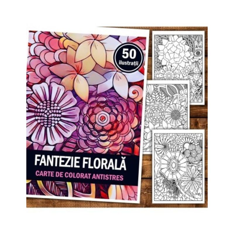 Carti si Birotica - Carti - Carti pentru copii - Carti de colorat - Carte de colorat antistres, 50 de ilustratii Fantezie Florala, A5 - Infinity.ro