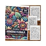 Carti si Birotica - Carti - Carti pentru copii - Carti de colorat - Carte de colorat antistres, 50 de ilustratii Armonie Florala - Volumul I, A5 - Infinity.ro