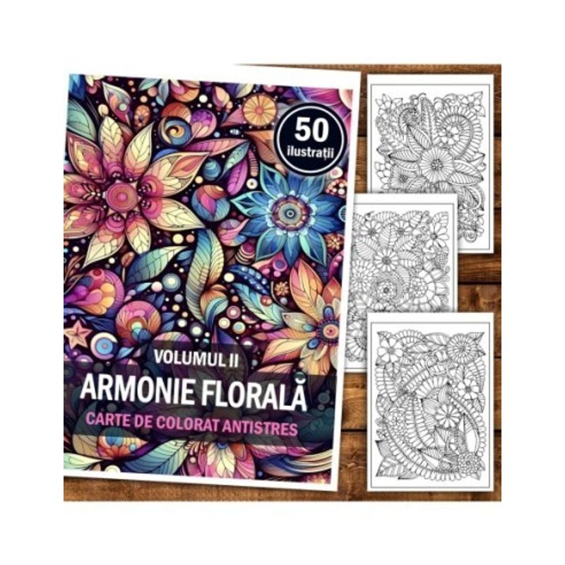 Carti si Birotica - Carti - Carti pentru copii - Carti de colorat - Carte de colorat antistres, 50 de ilustratii Armonie Florala - Volumul II, A5 - Infinity.ro