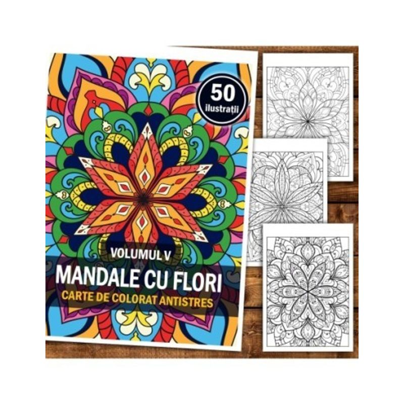 Carti si Birotica - Carti - Carti pentru copii - Carti de colorat - Carte de colorat antistres, 50 de ilustratii Mandale cu Flori - Volumul V, A5 - Infinity.ro